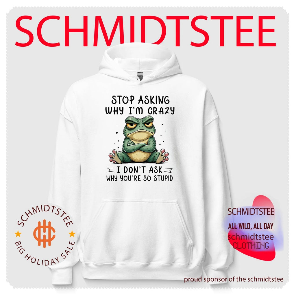 Stop asking why I’m crazy I don’t ask why you’re so stupid cartoon frog shirt
