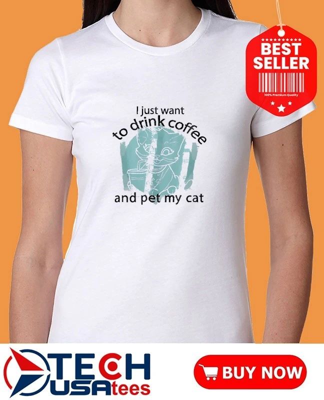 I just want to drink coffee and pet my cat shirt