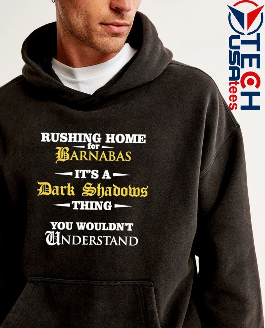 Rushing home for Barnabas it’s a dark shadows thing you wouldn’t understand shirt
