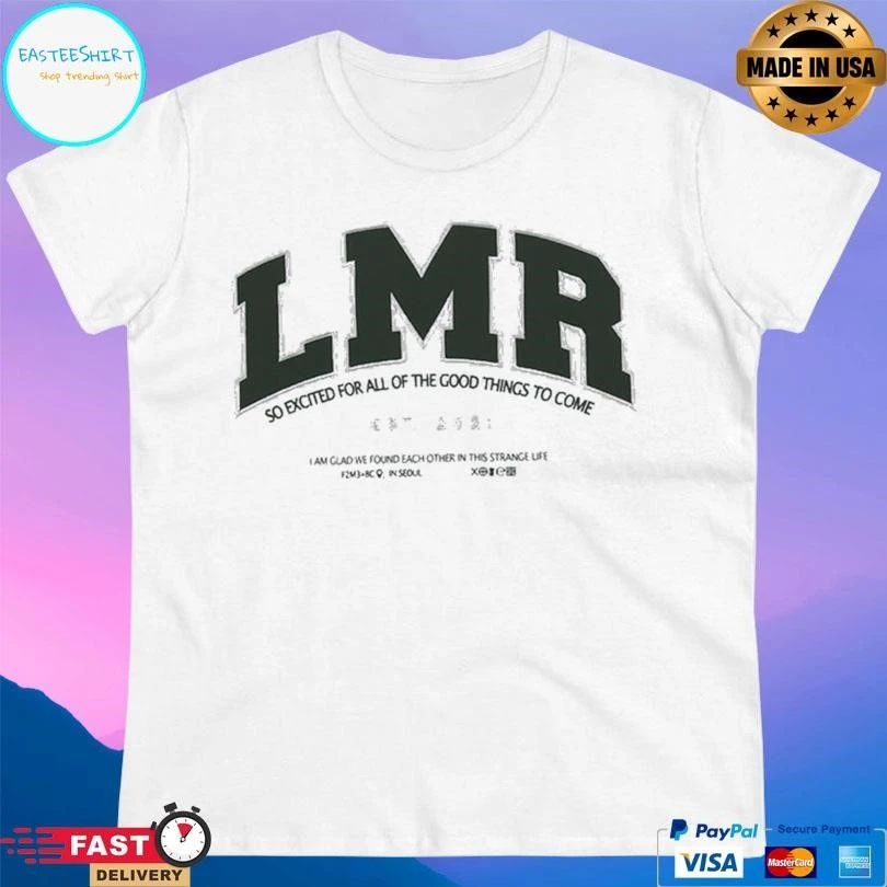 Lmr So Excited For All Of The Good Things To Come T-shirts