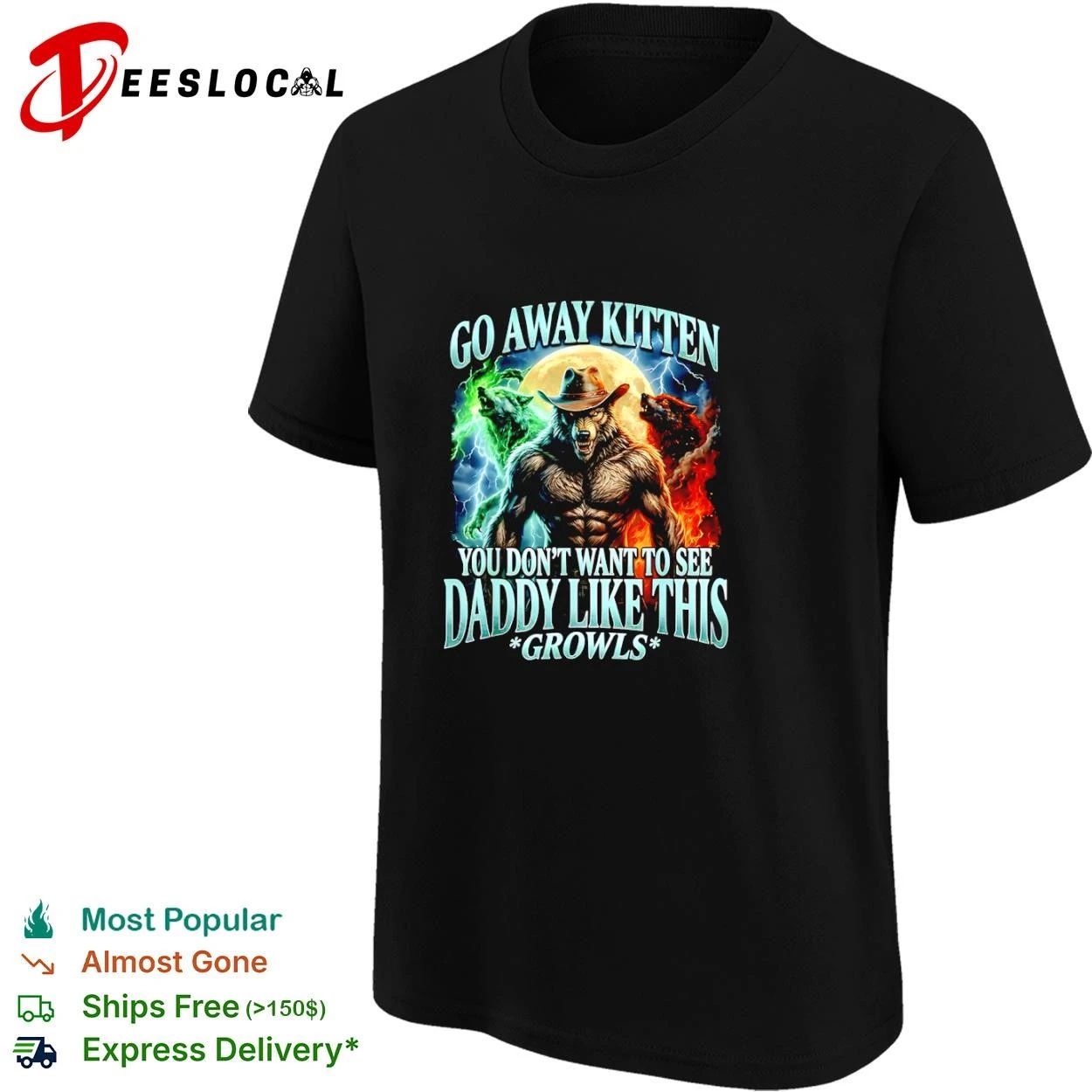 Wolf Go Away Kitten You Don’t Want to See Daddy Like This Growls T-shirt