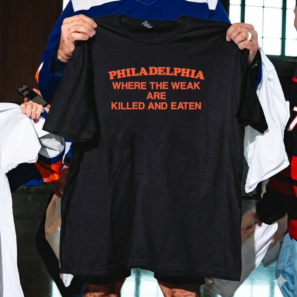 Philadelphia Where the Weak are Killed and Eaten Shirt