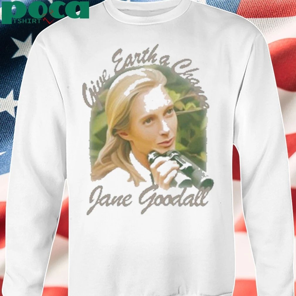 Give earth a chance jane goodall Shirt
