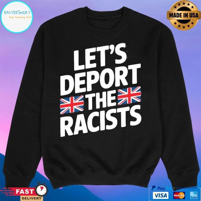 Let’s Deport The Racists T-shirts