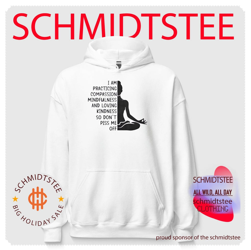 I Am Practicing Compassion Mindfulness and Loving Kindness So Don’t Piss Me Off shirt