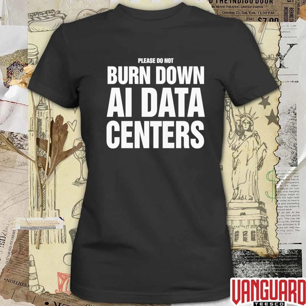 Please Do Not Burn Down AI Data Centers t-shirt