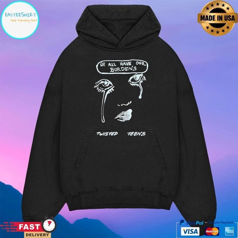 We All Have Our Burdens Twisted Teens T-shirts