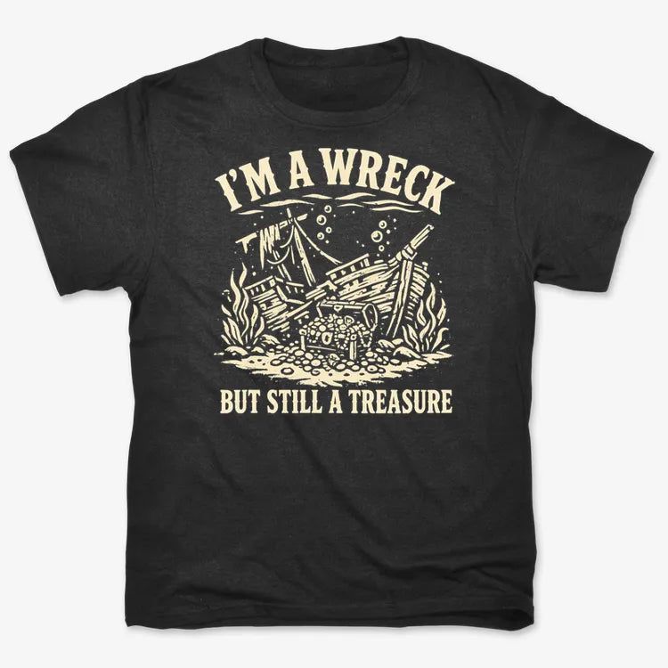 I'm A Wreck But Still A Treasure