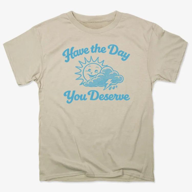 Have the Day You Deserve