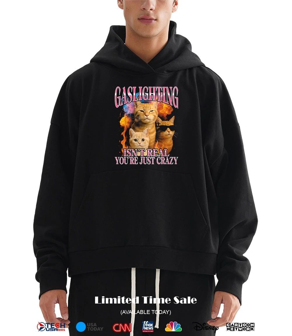 Gaslighting isn’t real you’re just crazy shirt