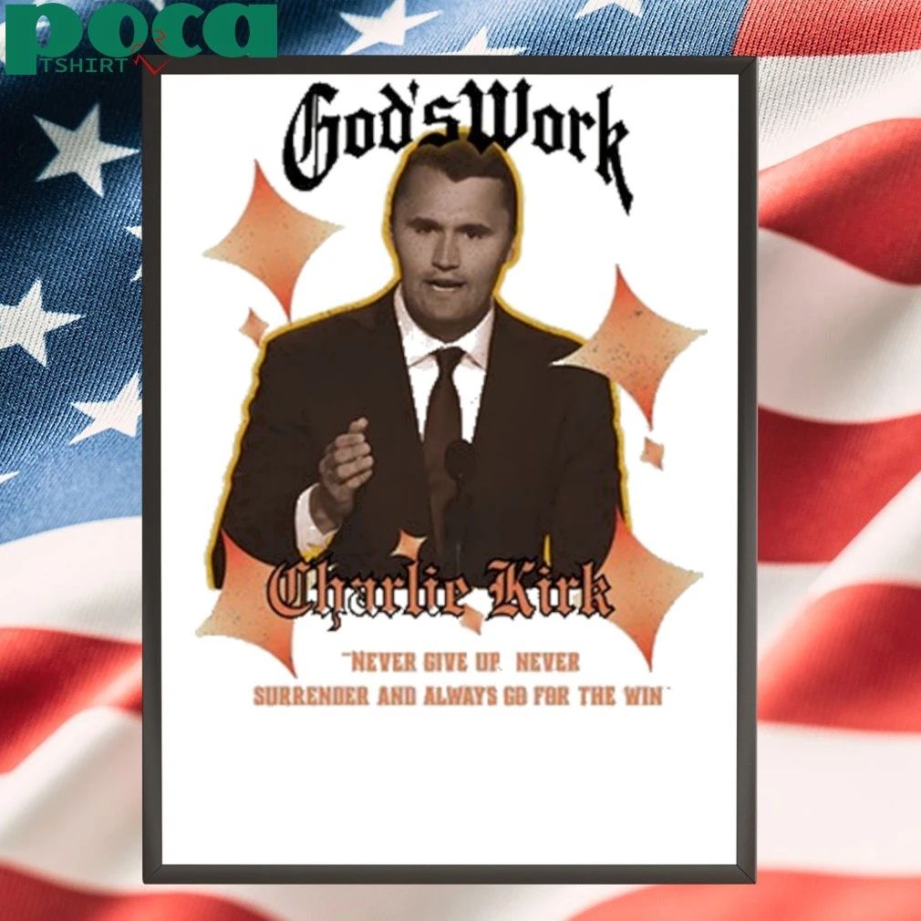 God’s Work Charlie Kirk never give up never surrender and always go for the win T-shirt