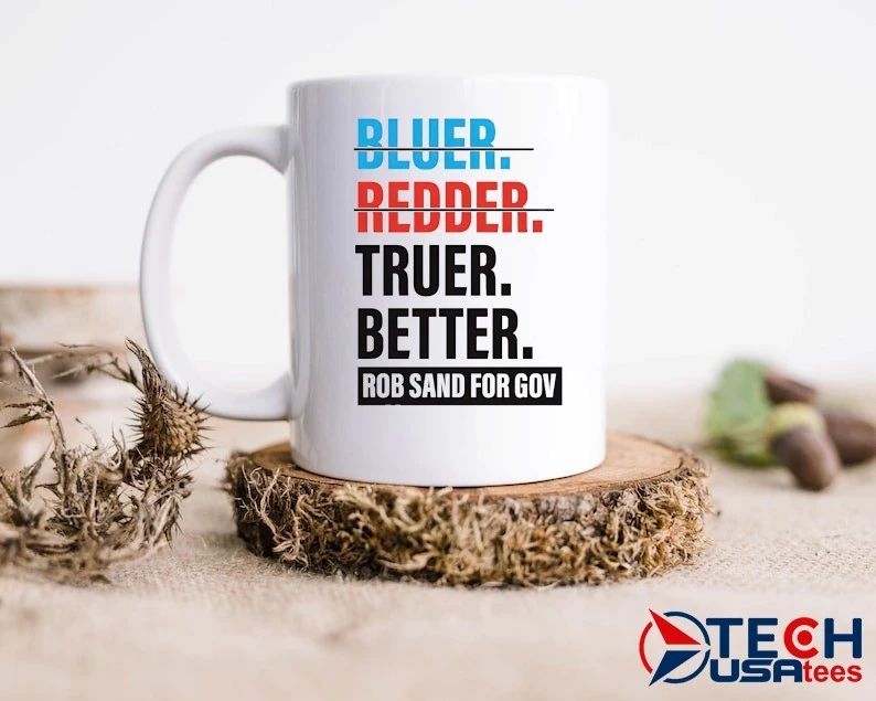 Truer better Rob Sand for Gov shirt