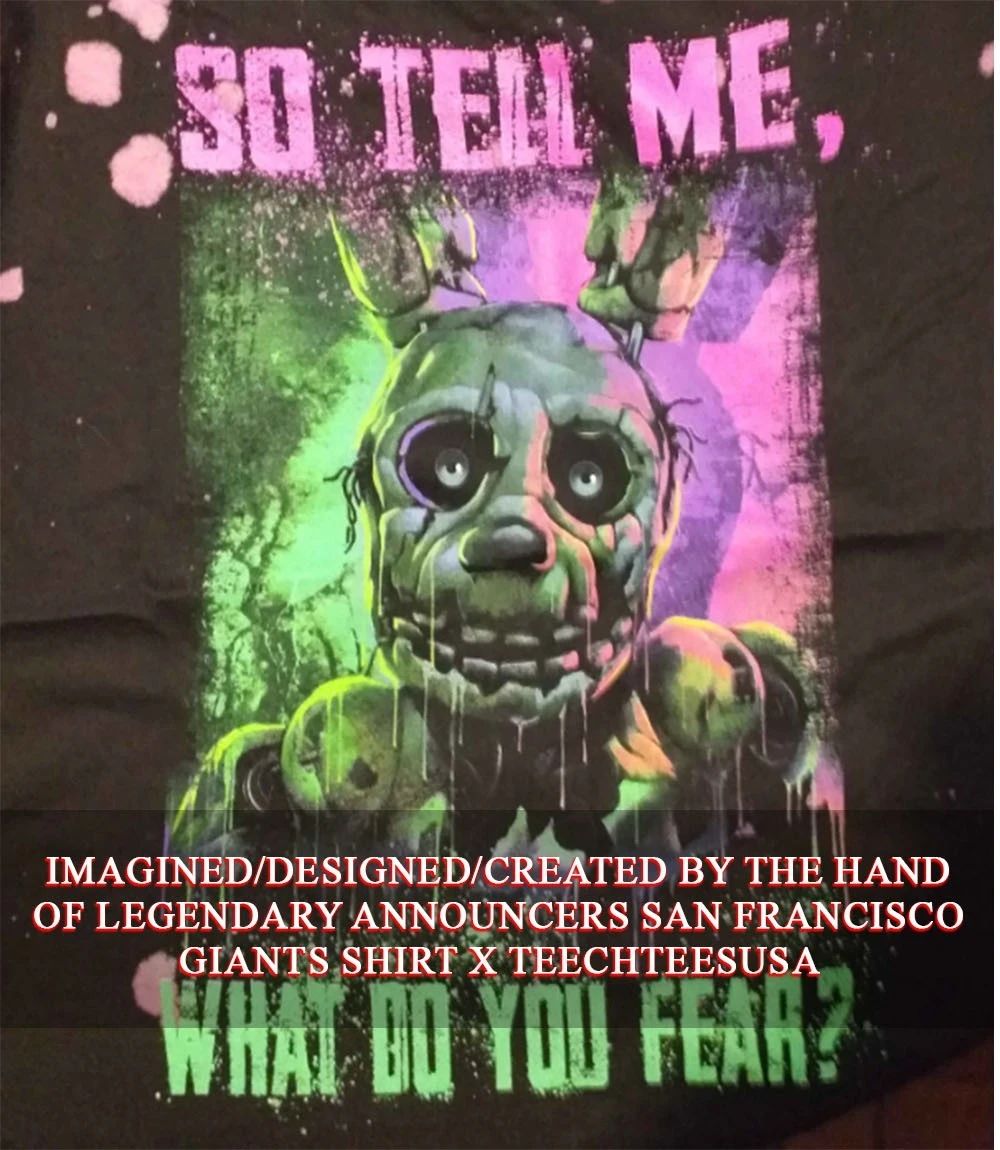 Freddy Fazbear so tell me what do you fear shirt