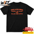 Philadelphia Where the Weak are Killed and Eaten Shirt