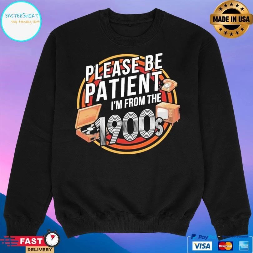 Please Be Patient I’m From The 1900s T-shirts