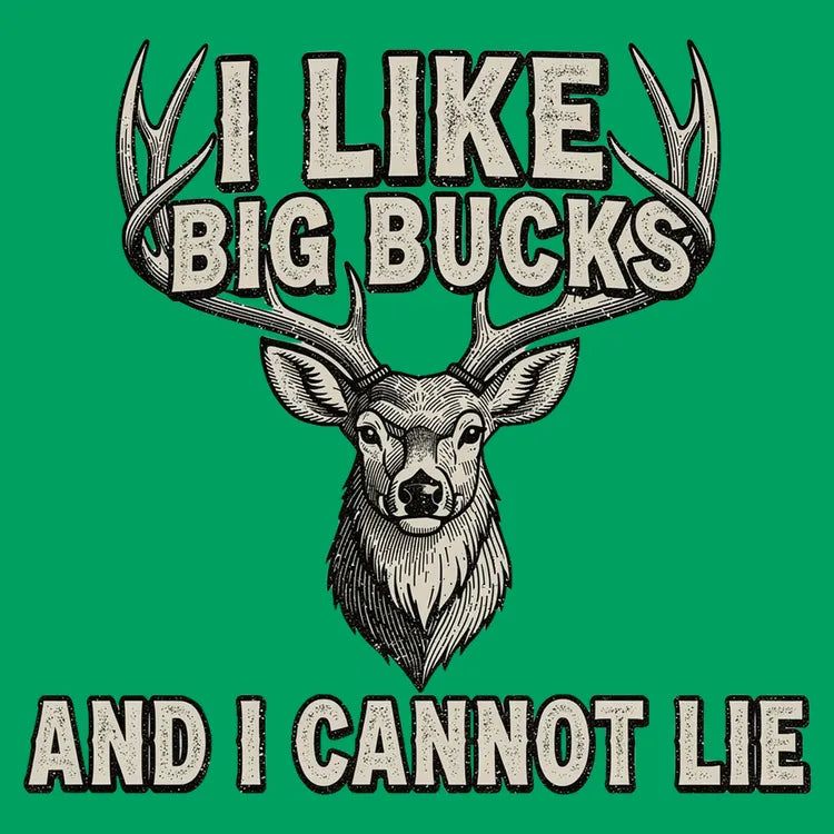 I Like Big Bucks and I Cannot Lie