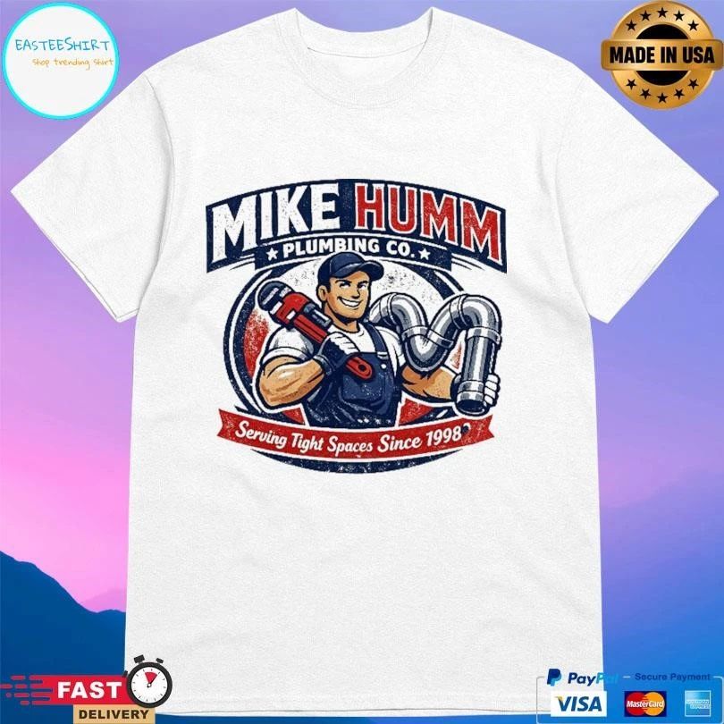 Mike Humm Plumbing Co Serving Tight Spaces Since 1998 T-shirts