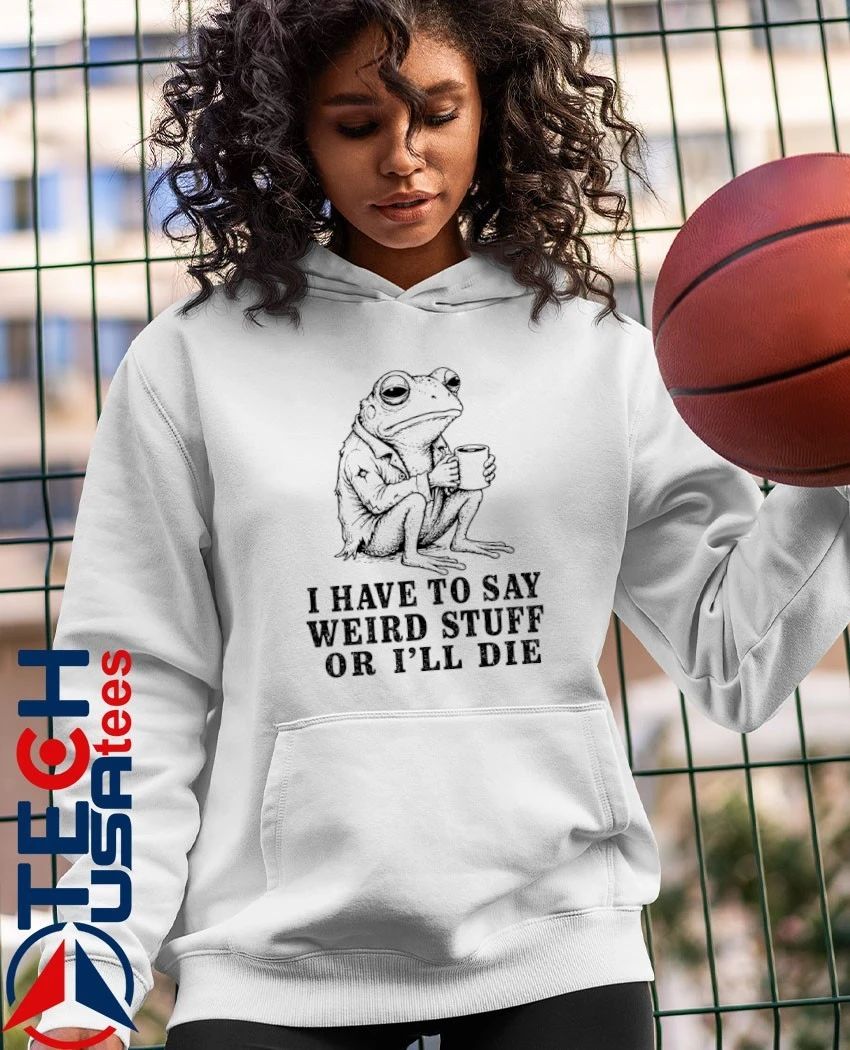 I have to say weird stuff or I’ll die frog with coffee shirt