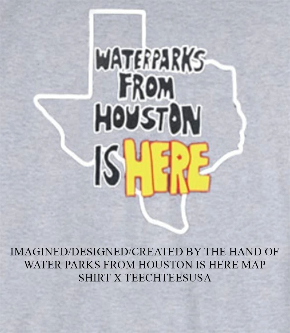 Water Parks from Houston is here map shirt