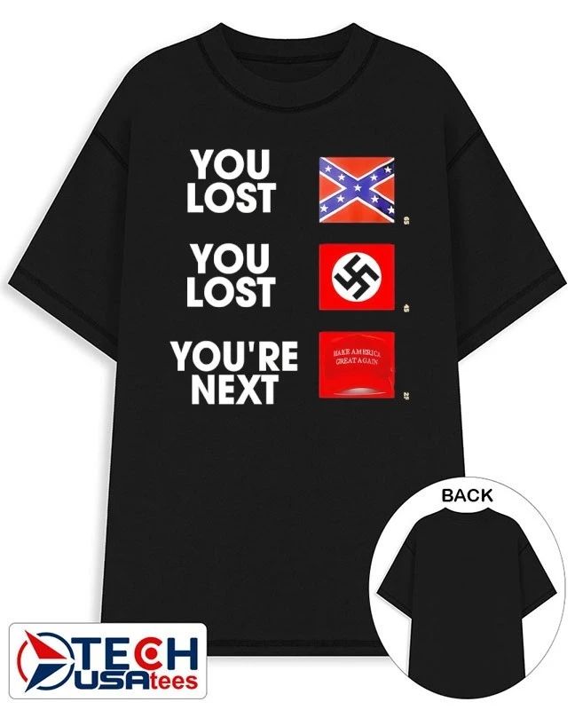 Confederate Battle you lost Nazi you lost Donald Trump you’re next shirt
