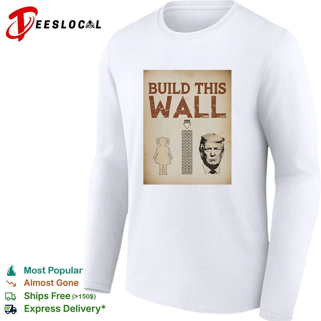 Build This Wall Anti Trump Political Satire T-shirt