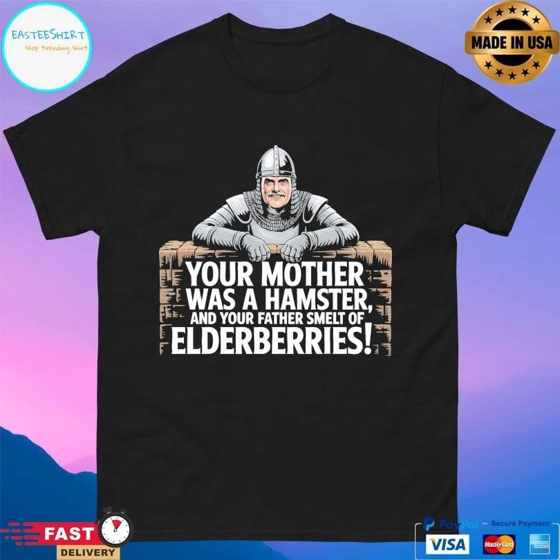 Your Mother Was A Hamster And Your Father Smelt Of Elderberries T-shirts