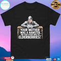 Your Mother Was A Hamster And Your Father Smelt Of Elderberries T-shirts