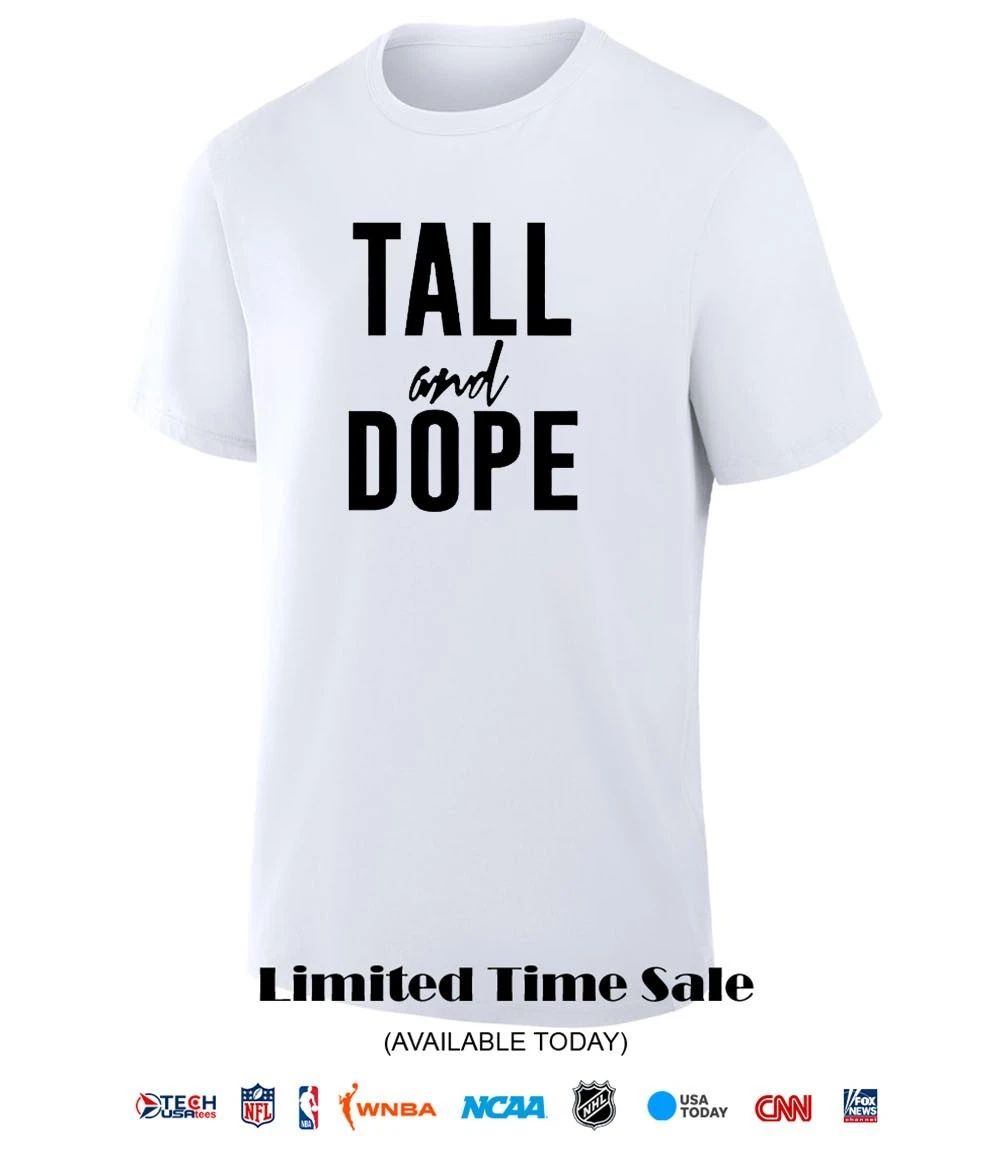 Tall and Dope shirt