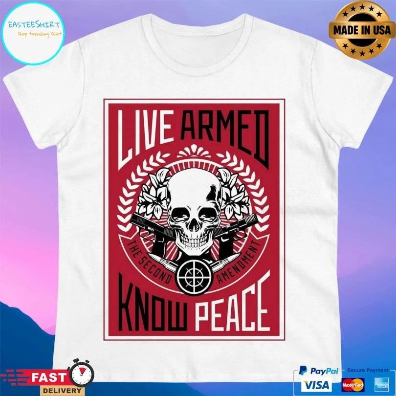 Live Armed Know Peace The Second Amendment Skull T-shirts