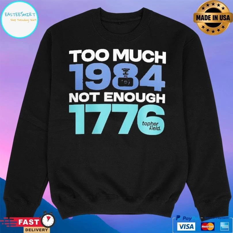 Too Much 1984 Not Enough 1776 T-shirts