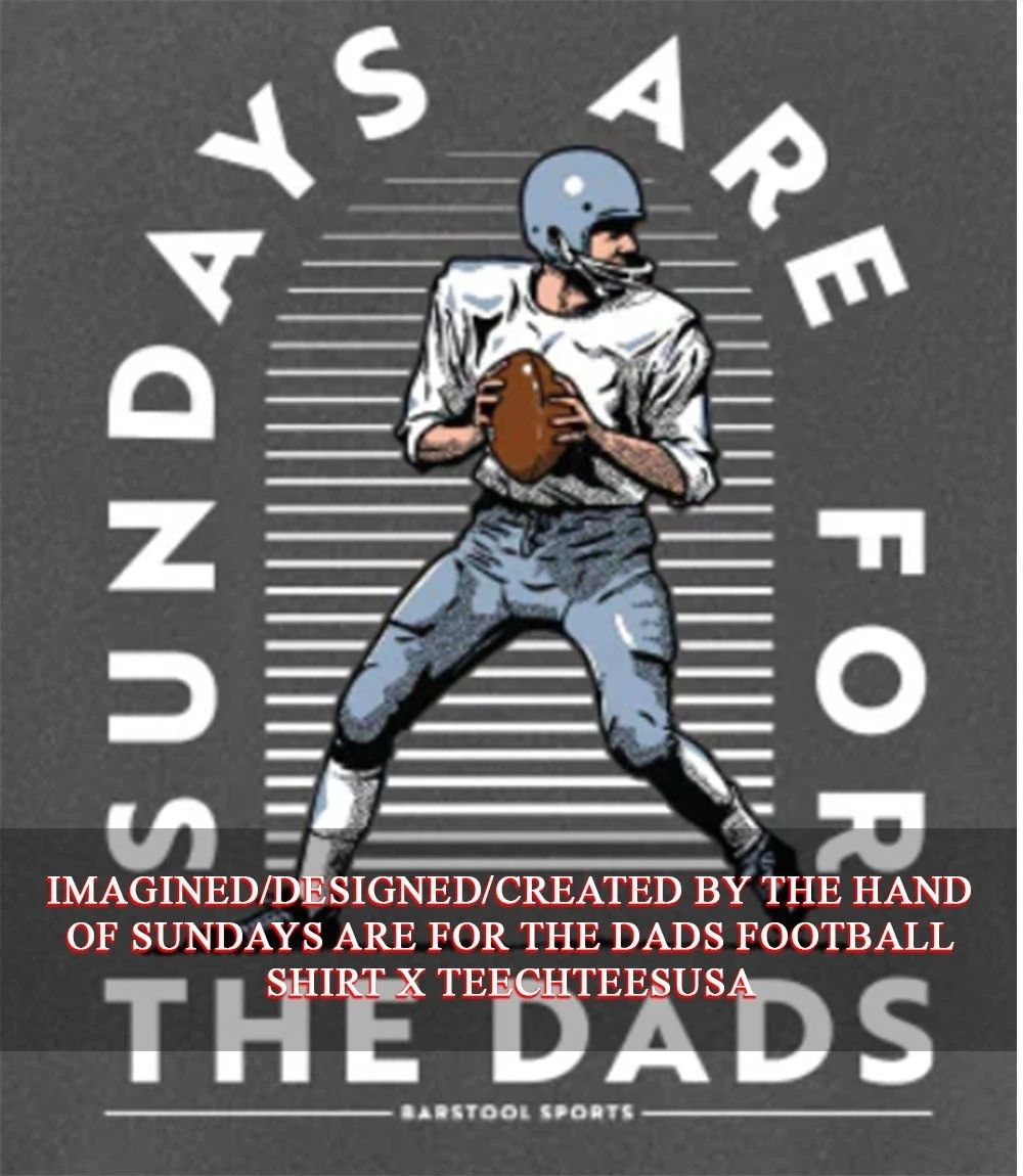 Sundays are for The Dads football T-shirt