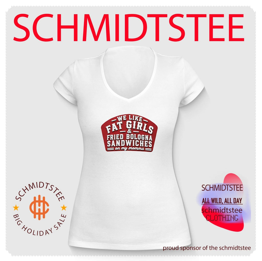 We Like Fat Girls And Fried Bologna Sandwiches On My Momma shirt