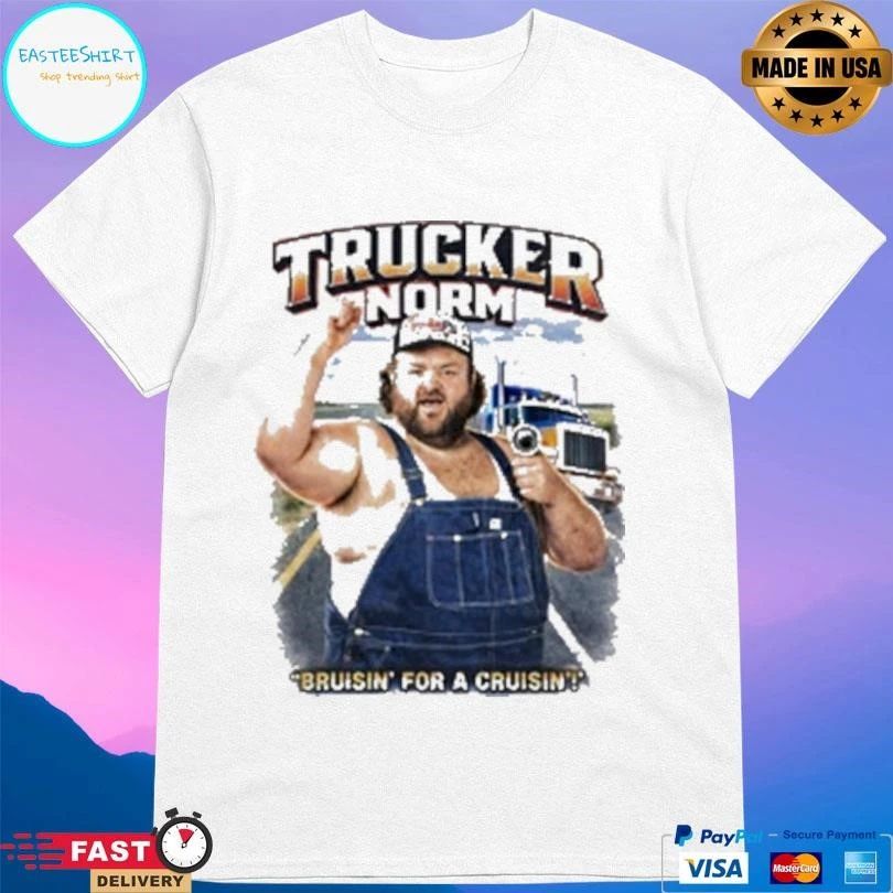 Trucker Norm Bruiisn’ For A Cruisin T-shirts