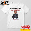 Babu Kwasababu, Bila Babu Tabu Babu My Party Leader Shirt