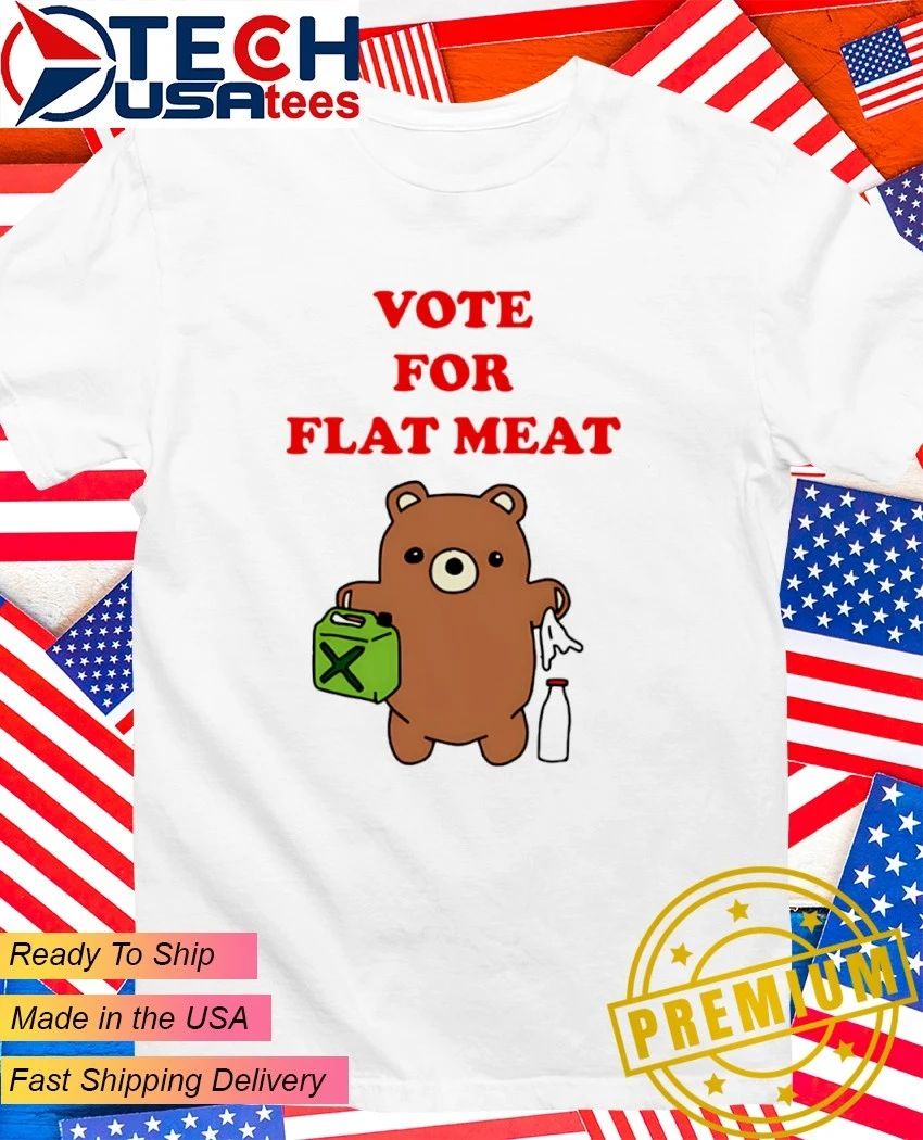 Vote for flat meat shirt