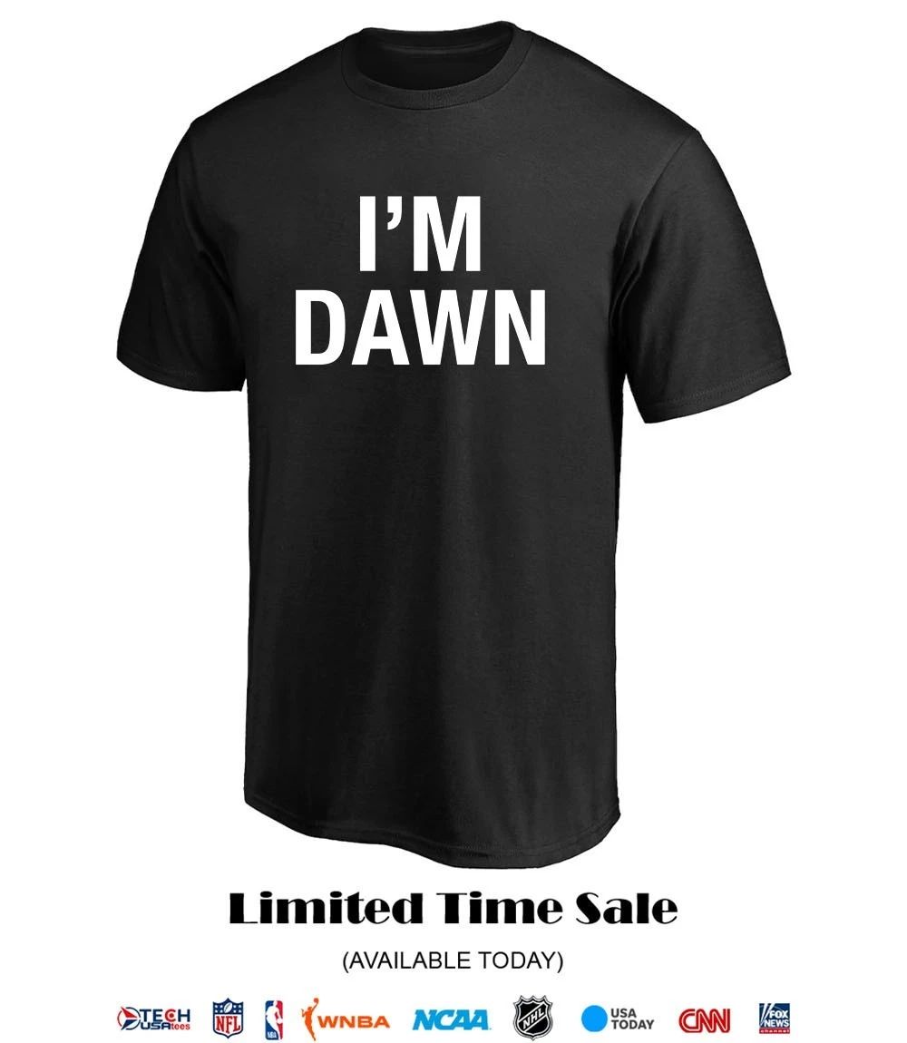 I’m dawn shirt