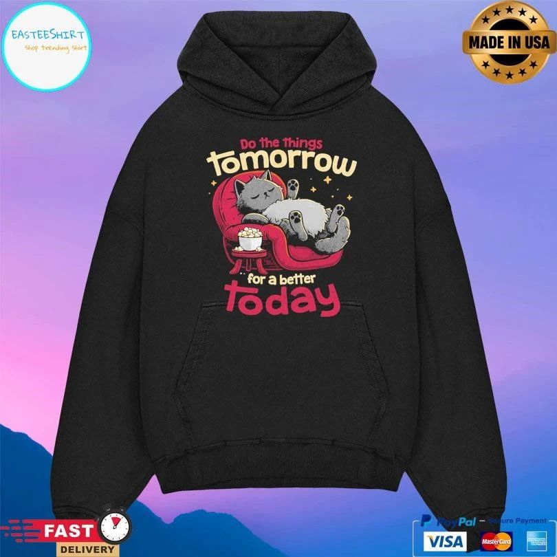 Do The Things Tomorrow For A Better Today T-shirts