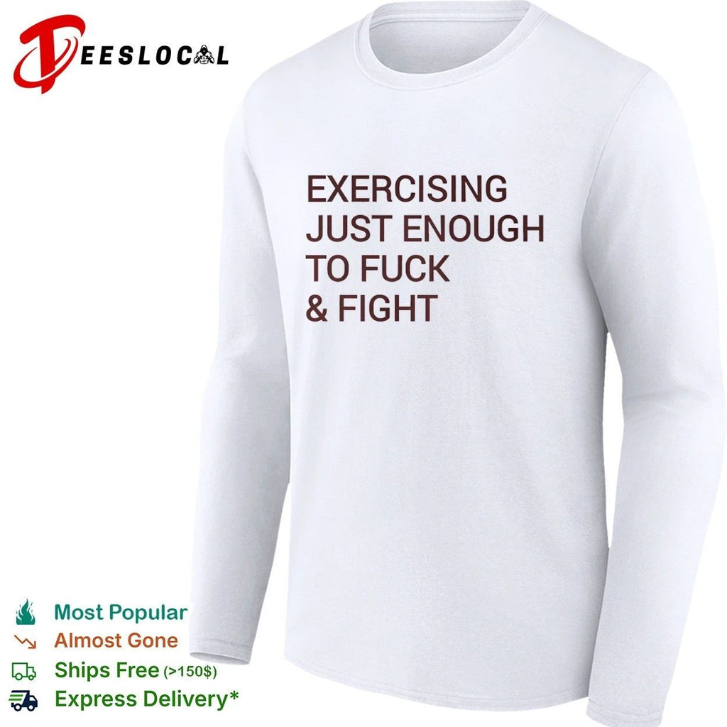 Exercising Just Enough to Fuck and Fight T-shirt