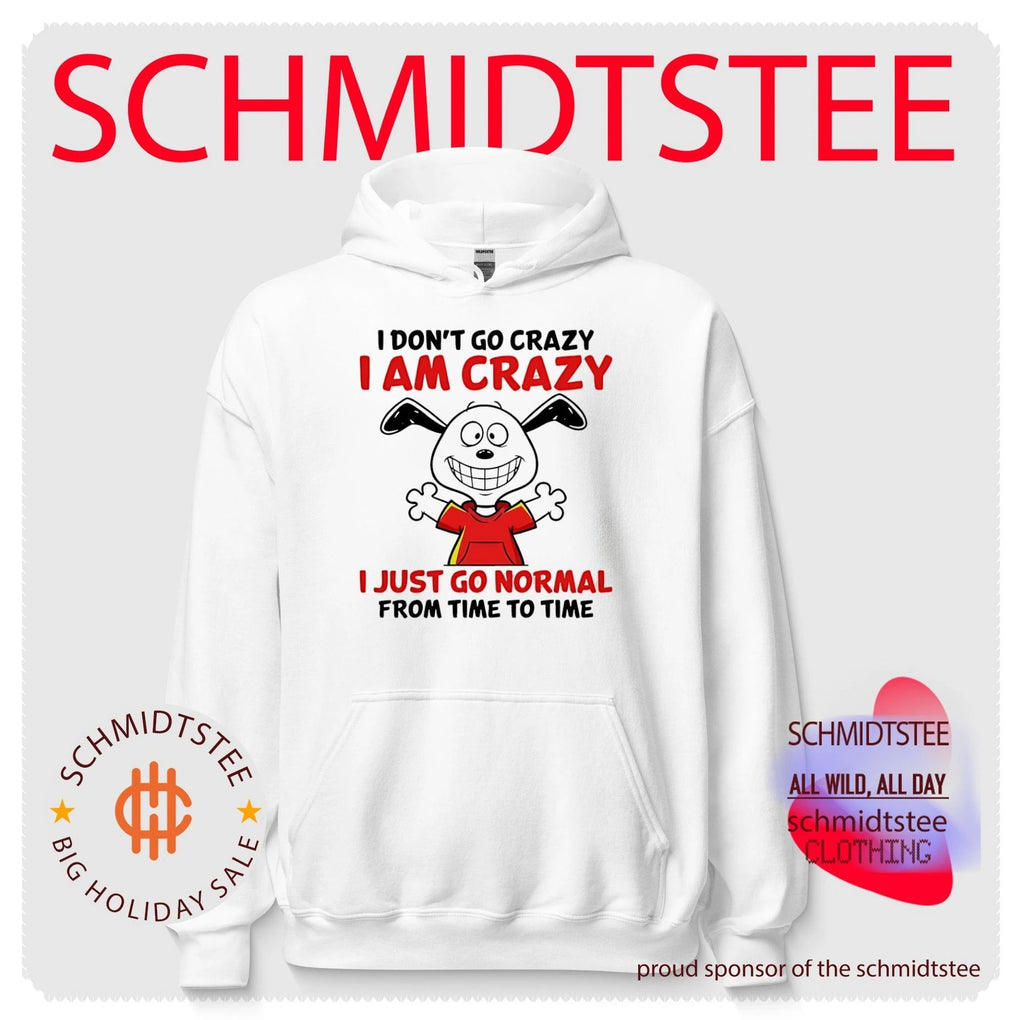 I don’t go crazy I am crazy I just go normal from time to time shirt