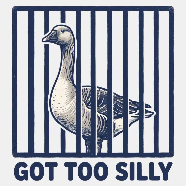Got Too Silly Goose
