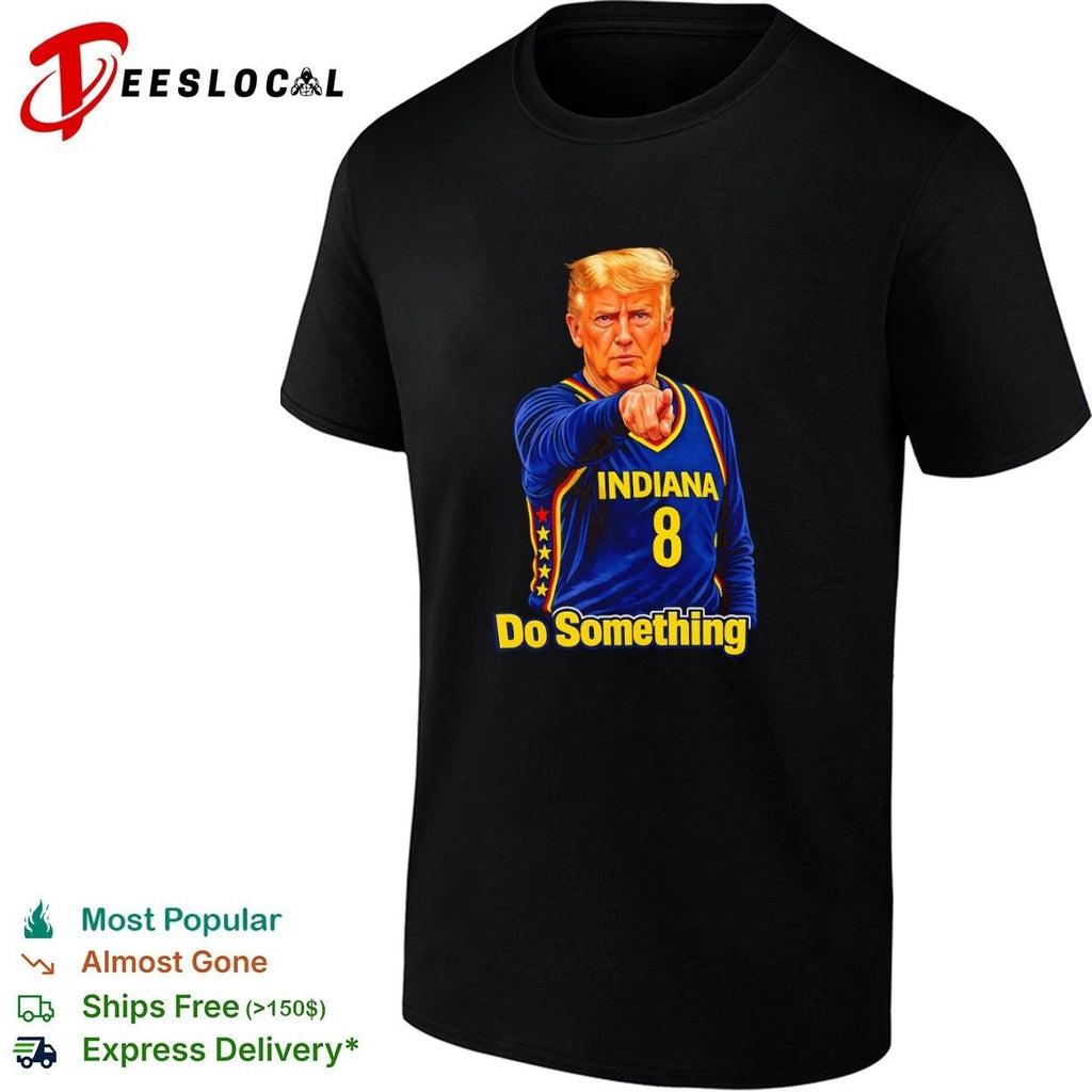 Trump Indiana 8 Do Something Political Meme T-shirt