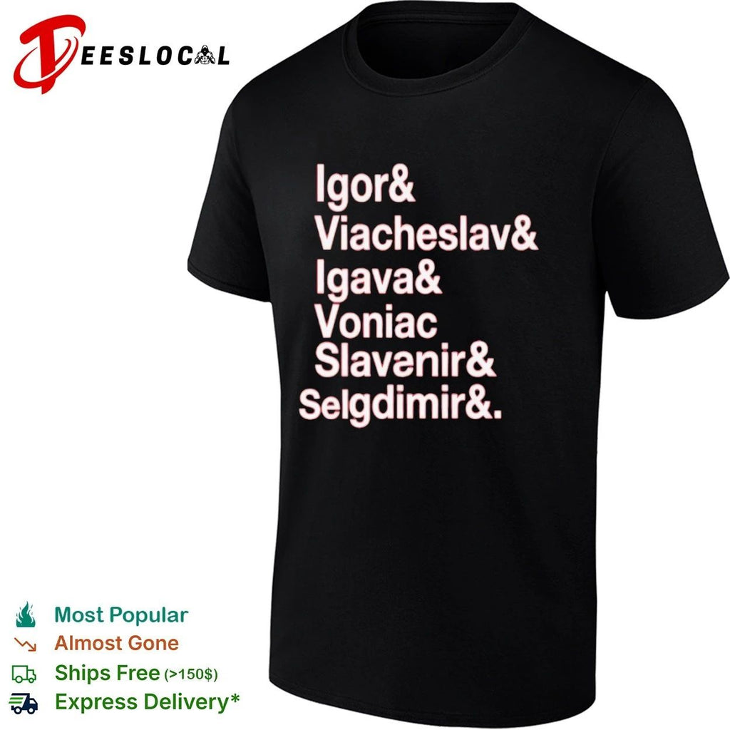 Igor & Viacheslav & Igava & Voniac & Slavanir & Selgdimir & T-shirt