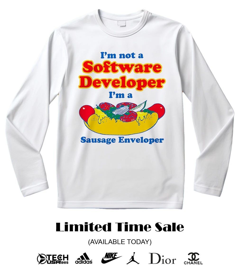 I’m not a software developer I’m a sausage enveloper shirt