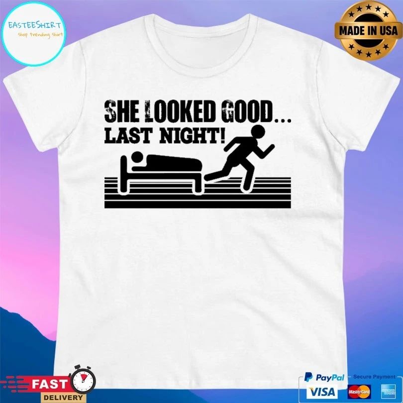 She Looked Good Last Night T-shirt