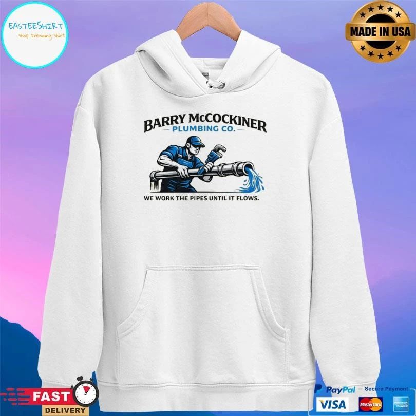 Barry Mccockiner Plumbing Co We Work The Pipes Until It Flows T-shirts