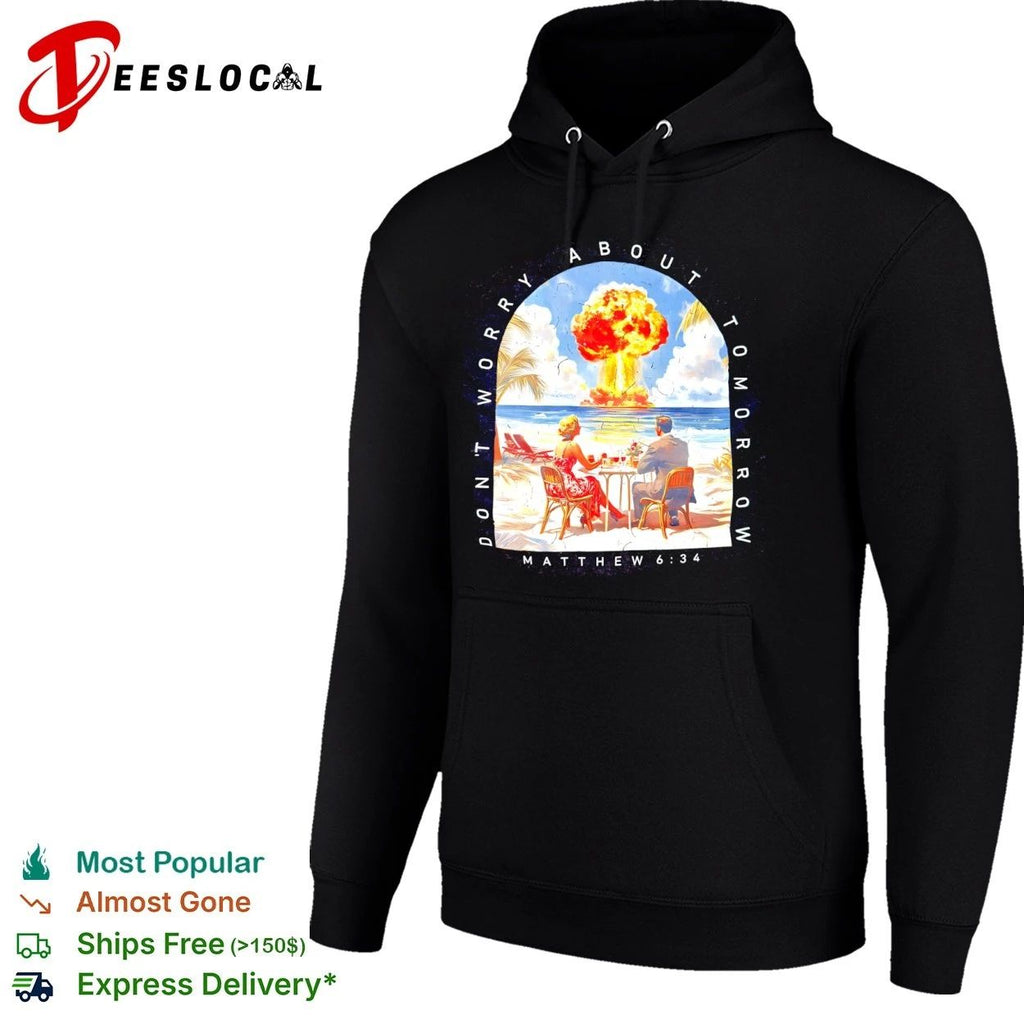 Don’t Worry About Tomorrow Matthew 6 34 Nuclear Explosion Beach T-shirt