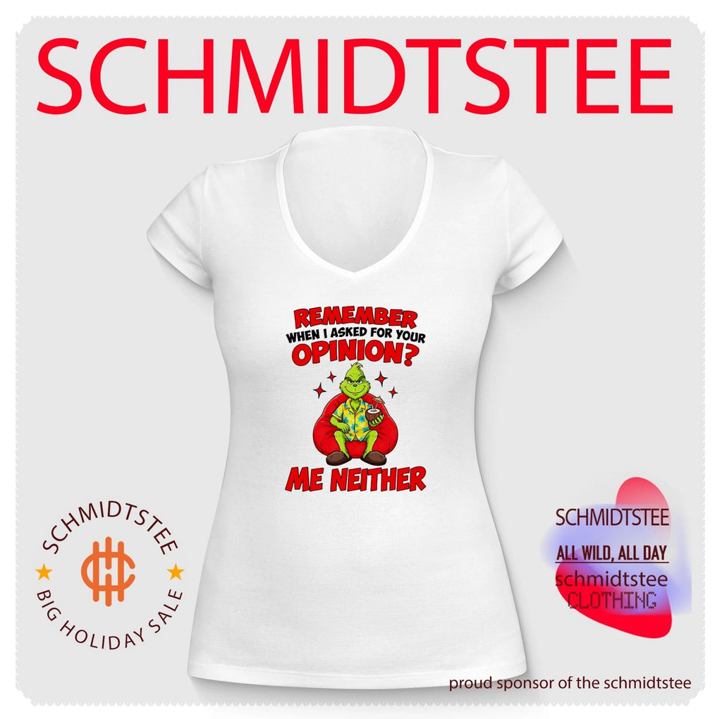 The Grinch Remember When I Asked for Your Opinion Me Neither shirt