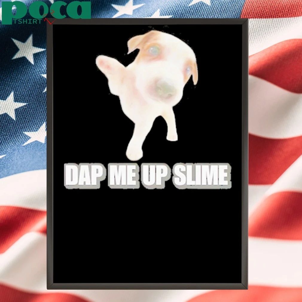 Dog Dap Me Up Slime Shirt