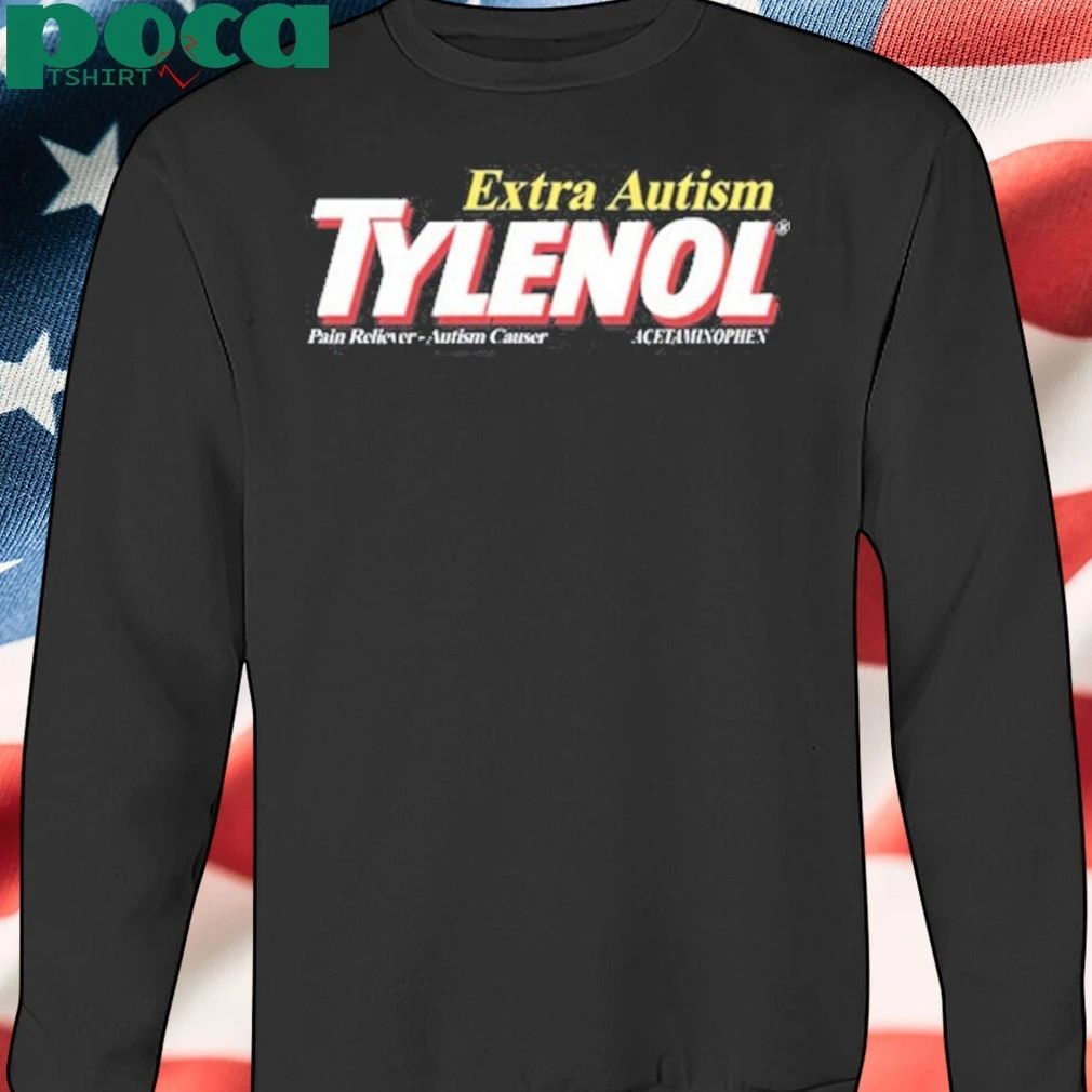 Extra Autism Tylenol Pain Reliever Autism Causer Acetaminophen Shirt