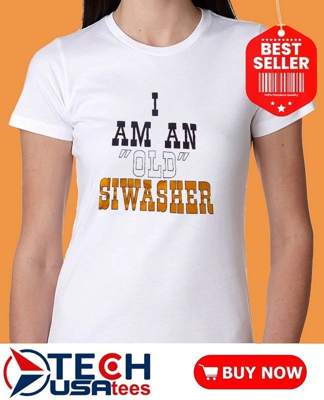I am an old siwaseer shirt